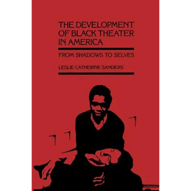 The Development of Black Theater in America: From Shadows to Selves