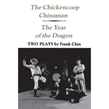 The Chickencoop Chinaman and the Year of the Dragon: Two Plays