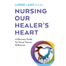 Nursing Our Healer's Heart: A Recovery Guide for Nurse Trauma & Burnout