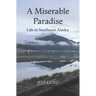 A Miserable Paradise: Life in Southeast Alaska