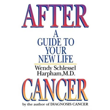 After Cancer: A Guide to Your New Life