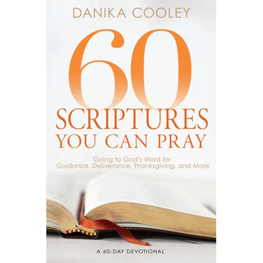60 Scriptures You Can Pray: Going to God's Word for Guidance, Deliverance, Thanksgiving, and More