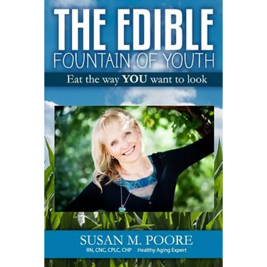 The Edible Fountain of Youth: The Most Influential Healthy Aging Nutrition Guide for Gen X, Gen Y & Baby Boomers!