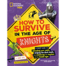 How to Survive in the Age of Knights: A Handy Guide to Defending Your Castle, Dodging the Black Death, and Mastering the Mayhem of the Middle Ages!