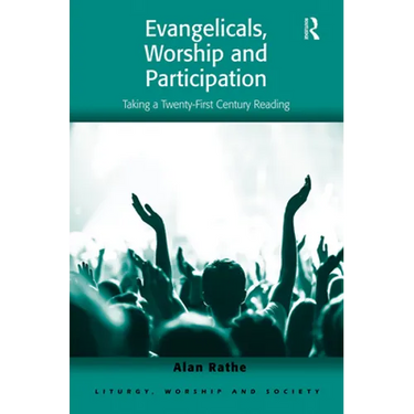 Evangelicals, Worship and Participation: Taking a Twenty-First Century Reading