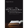The Old Testament Basis of Christian Apologetics: A Biblical-Theological Survey