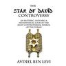 The Star of David Controversy: An Esoteric, Historic, & Metaphysical look at the most Controversial Symbol of the Torah