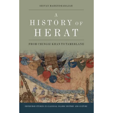 A History of Herat: From Chingiz Khan to Tamerlane