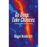 Go Deep. Take Chances.: Embracing the Muse and Creative Writing