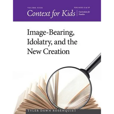 Context for Kids: Image-bearing, Idolatry, and the New Creation