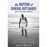 The Baptism of General Butt Naked, Africa's Notorious Warlord: and Other Incredible Stories from the Life of an Australian Faith-Based Missionary Evan