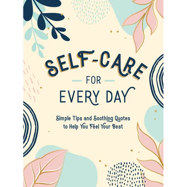 Self-Care for Every Day: Simple Tips and Soothing Quotes to Help You Feel Your Best