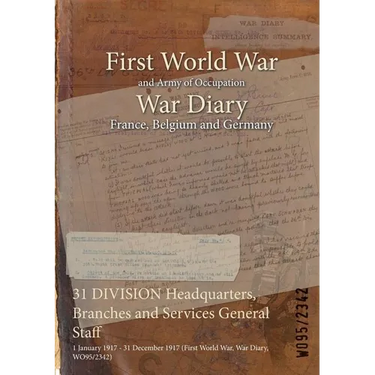31 DIVISION Headquarters, Branches and Services General Staff: 1 January 1917 - 31 December 1917 (First World War, War Diary, WO95/2342)