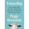 Unraveling: What I Learned about Life While Shearing Sheep, Dyeing Wool, and Making the World's Ugliest Sweater