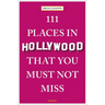 111 Places in Hollywood That You Must Not Miss