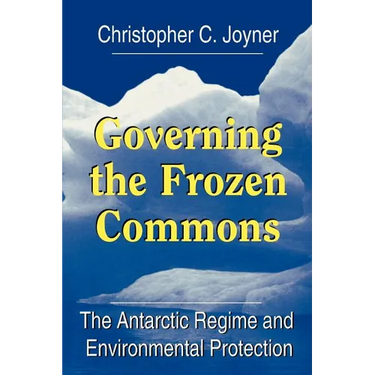 Governing the Frozen Commons: The Antarctic Regime and Environmental Protection