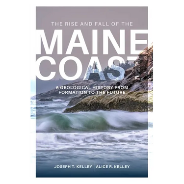 Rise and Fall of the Maine Coast: A Geological History from Formation to the Future