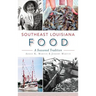 Southeast Louisiana Food: A Seasoned Tradition