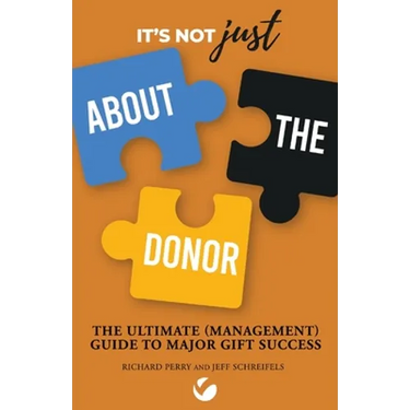 It's Not JUST About the Donor: The Ultimate (Management) Guide to Major Gift Success