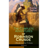 The Complete Adventures of Robinson Crusoe - 3 Books in One Volume (Illustrated): The Life and Adventures of Robinson Crusoe, the Farther Adventures &