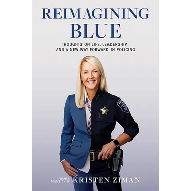 Reimagining Blue: Thoughts on Life, Leadership, and a New Way Forward in Policing