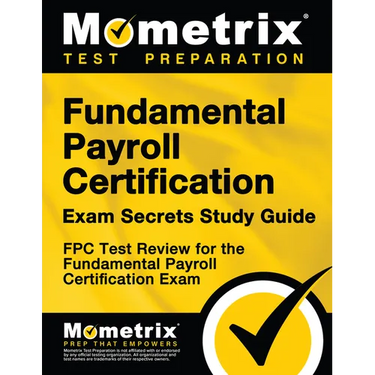 Fundamental Payroll Certification Exam Secrets Study Guide: Fpc Test Review for the Fundamental Payroll Certification Exam