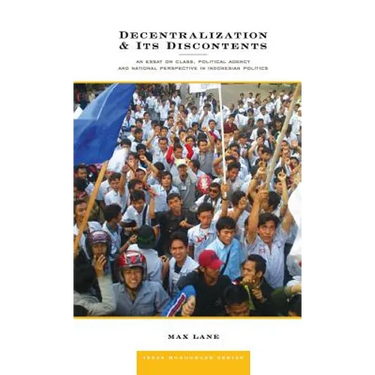 Decentralization and Its Discontents: An Essay on Class, Political Agency and National Perspective in Indonesian Politics