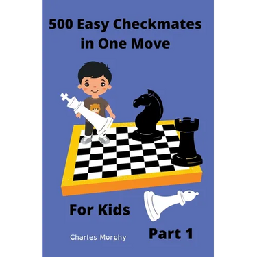 500 Easy Checkmates in One Move for Kids, Part 1