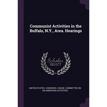 Communist Activities in the Buffalo, N.Y., Area. Hearings
