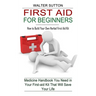 First Aid for Beginners: How to Build Your Own Herbal First Aid Kit (Medicine Handbook You Need in Your First-aid Kit That Will Save Your Life)