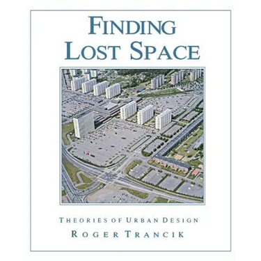 Finding Lost Space: Theories of Urban Design