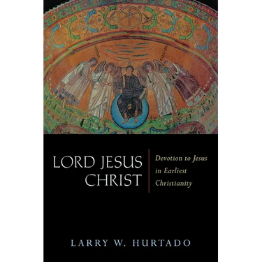 Lord Jesus Christ: Devotion to Jesus in Earliest Christianity