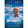 A Diplomatic Life: From Canberra, the Bush Capital to the roof of the world, The Himalayas