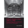Unbuilt Utopian Cities 1460 to 1900: Reconstructing Their Architecture and Political Philosophy
