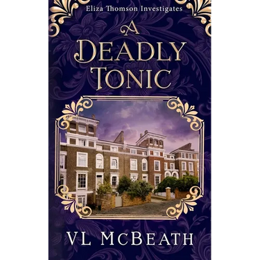A Deadly Tonic: Eliza Thomson Investigates Book 1