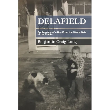 Delafield: Confessions of a Boy From the Wrong Side of the Tracks