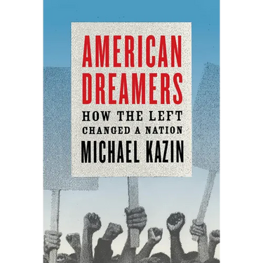 American Dreamers: How the Left Changed a Nation
