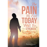 The Pain We Feel Today Will Be Our Strength Tomorrow