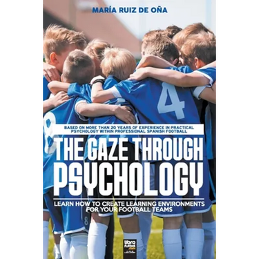 The Gaze Through Psychology: Learn How to Create Learning Environments for Your Football Teams