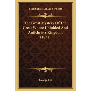 The Great Mystery Of The Great Whore Unfolded And Antichrist's Kingdom (1831)