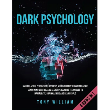 Dark Psychology: 4 Books in 1: Manipulation, Persuasion, Hypnosis, and Influence Human Behavior. Learn Mind Control and Secret Persuasi
