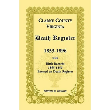 Clarke County, Virginia Death Register, 1853-1896, with Birth Records, 1855-1856 Entered on Death Register