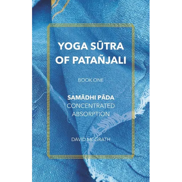 Yoga Sūtra of Patañjali: Book One: Samādhi Pāda - Concentrated Absorption