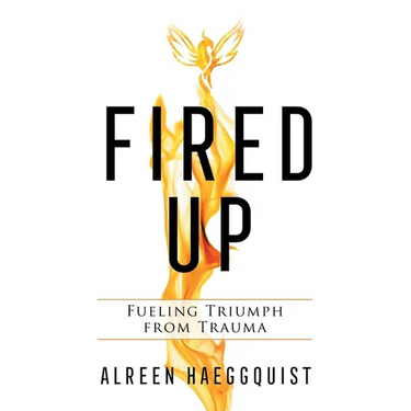 Fired Up: Fueling Triumph from Trauma