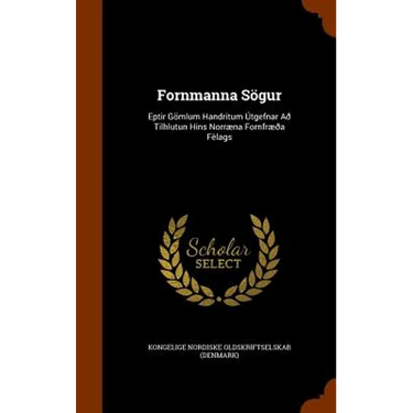 Fornmanna Sögur: Eptir Gömlum Handritum Útgefnar Að Tilhlutun Hins Norræna Fornfræða Fèlags
