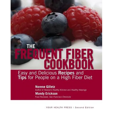 The Frequent Fiber Cookbook: Easy and Delicious Recipes and Tips for People on a High Fiber Diet