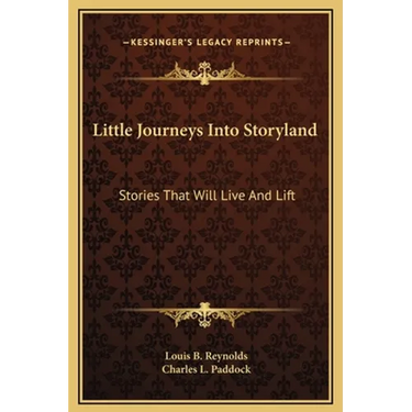 Little Journeys Into Storyland: Stories That Will Live And Lift