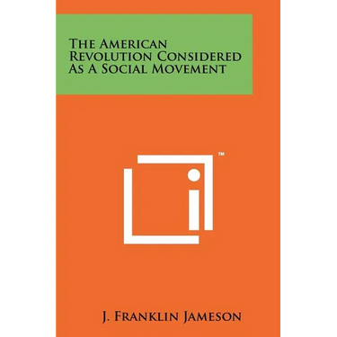 The American Revolution Considered As A Social Movement