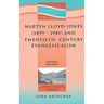 Martyn Lloyd-jones (1899-1981) And Twentieth-century Evangelicalism