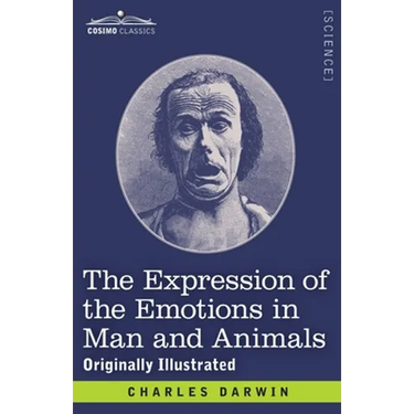 The Expression of the Emotions in Man and Animals: Originally Illustrated